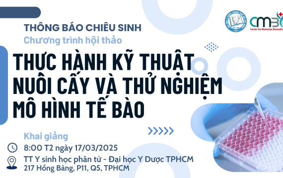 THÔNG BÁO CHIÊU SINH  Chương trình hội thảo “THỰC HÀNH KỸ THUẬT NUÔI CẤY VÀ THỬ NGHIỆM MÔ HÌNH TẾ BÀO” 17/03/2025  